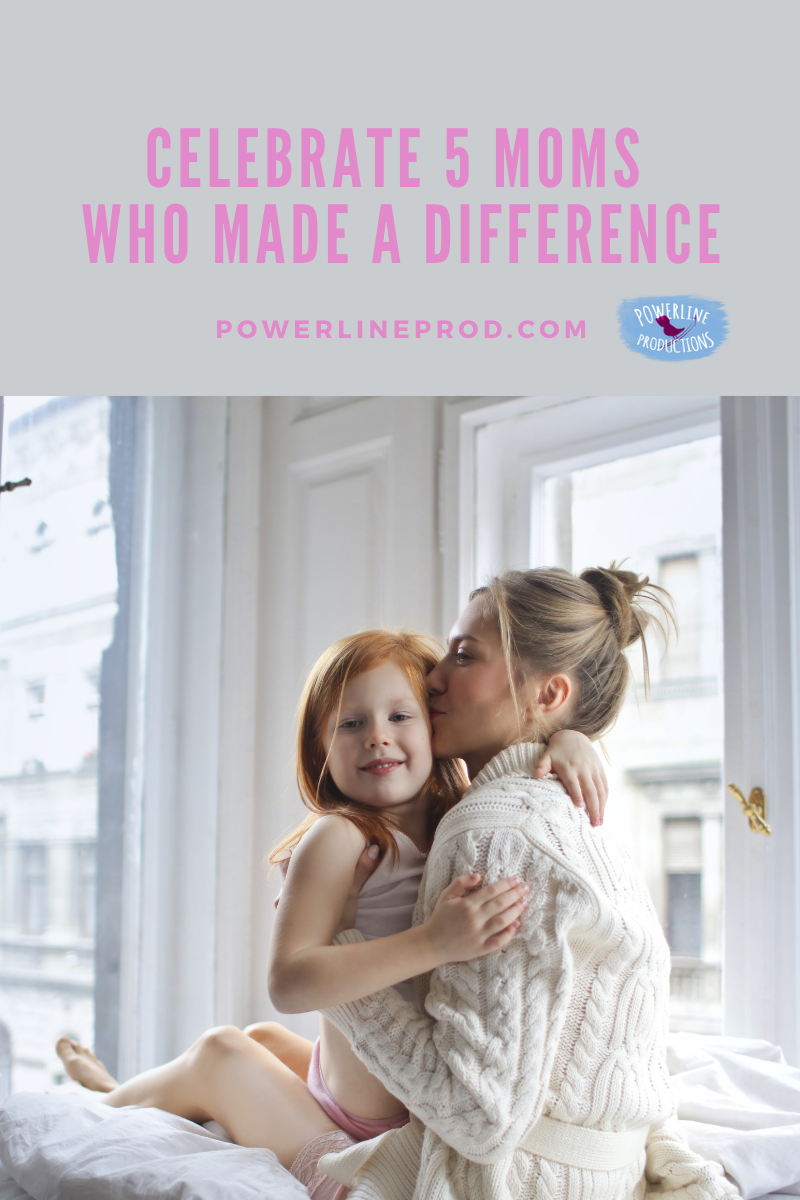 Celebrate 5 Moms Who Made a Difference – Powerline Productions